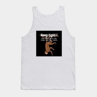 Hang tight for the days you think you can´t make it Tank Top